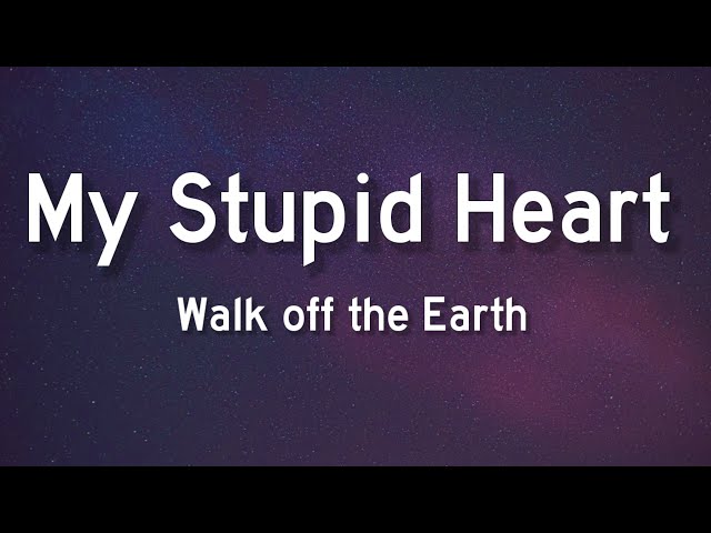 My Stupid Heart (Lyrics) - Walk off the Earth class=
