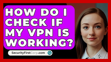How Do I Check If My VPN Is Working? - SecurityFirstCorp.com