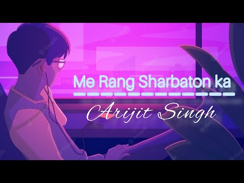 Me Rang Sharbaton ka Lofi + Reverb + Slowed. Arijit Singh Song