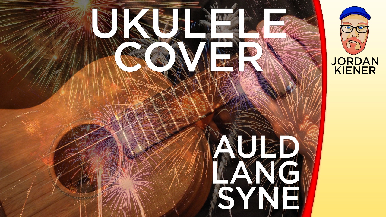 "Auld Lang Syne" (2017) UKULELE COVER YouTube