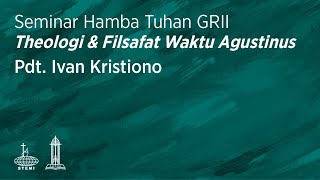 Theologi & Filsafat Waktu Agustinus - Pdt. Ivan Kristiono