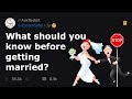 What You NEED To Know Before Getting Married (r/AskReddit)