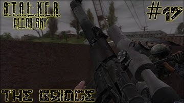 S.T.A.L.K.E.R.: Clear Sky #17 - The Bridge (Complete Mod)