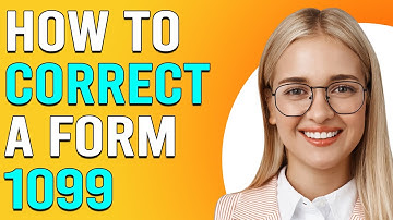 How To Correct A Form 1099 (How To Amend 1099 Form)