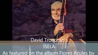 DAVID TRONCOSO'S ISELA off the Flores Azules Album by Chuck Flores