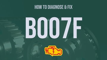 How to Diagnose and Fix B007F Engine Code - OBD II Trouble Code Explain