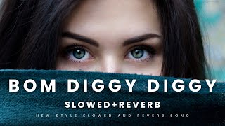 Bom Diggy Diggy Slowed and Reverb Song_Lofi Remix Dj Bittu Babu