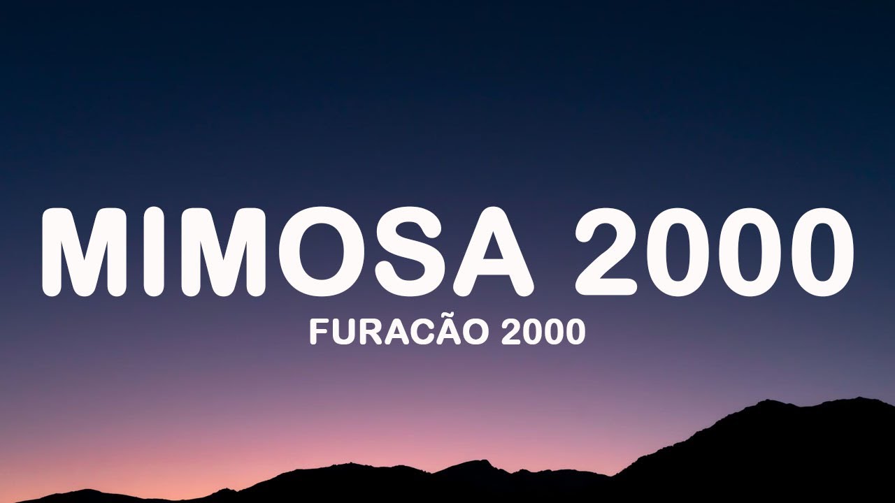 Furacão 2000 - Mimosa 2000 (Letra/Lyrics) - YouTube