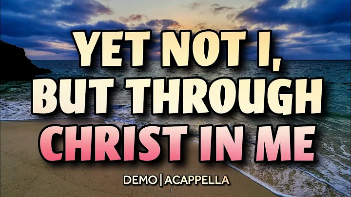 Yet Not I, But Through Christ In Me | ACAPPELLA | DEMO | Song Offering