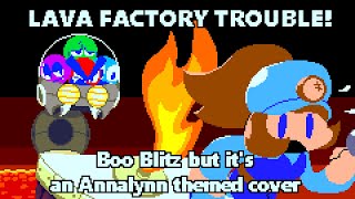 Lava Factory Trouble! - Boo Blitz but it&#39;s an Annalynn themed cover