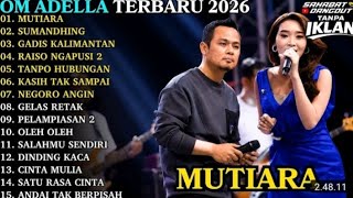 OM ADELLA TERBARU MUTIARA SUMANDHING RAISO NGAPUSI 2 FULL ALBUM DANGDUT TERBARU 2026