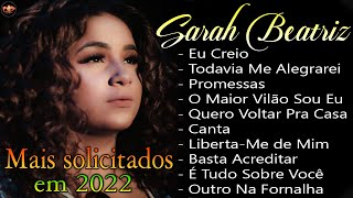 Sarah Beatriz - Só As Melhores Músicas Gospel Mais Tocadas 2022 | Promessas, O Maior Vilão Sou Eu,..