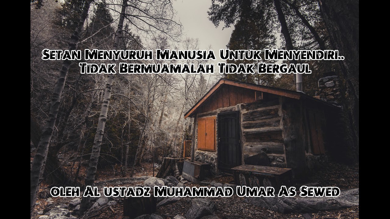 (Ustadz Muhammad As Sewed) Syaiton Menyeru Manusia Untuk Menyendiri dan Tidak Bermuamalah