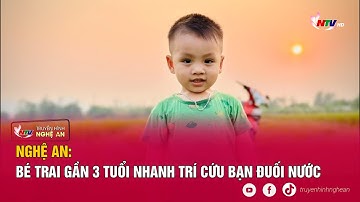 Nghệ An: Bé trai gần 3 tuổi nhanh trí cứu bạn đuối nước