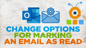 How to Change Options for Marking an email as Read in Outlook