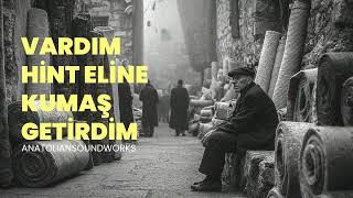 Vardım Hint Eline Ben Senin Kahrını Çekemem Gönül Anatolian Soundworks