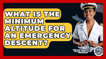 What Is The Minimum Altitude For An Emergency Descent? - Air Traffic Insider