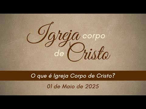 01/05/2025 - [Igreja Corpo de Cristo ] - ICM - Tema: "As origens da Fé"