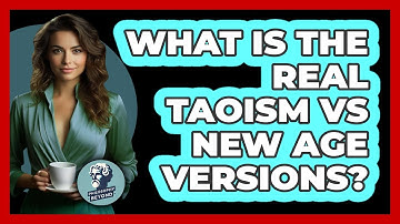 What Is The Real Taoism Vs New Age Versions? - Philosophy Beyond