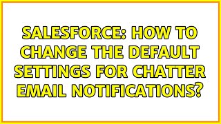 Salesforce: How to change the default settings for chatter email notifications?