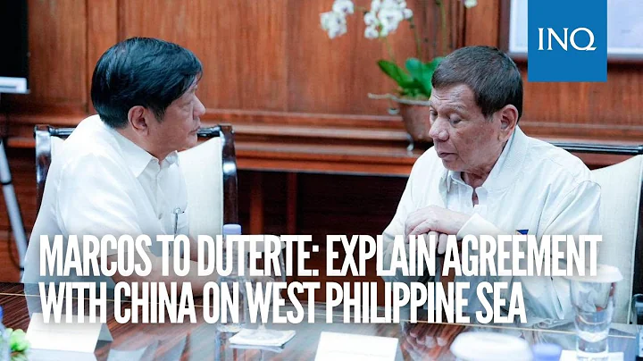 Marcos to Duterte: Explain agreement with China on West Philippine Sea - DayDayNews