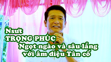 Nsưt TRỌNG PHÚC ngọt ngào và sâu lắng với âm điệu Tân cổ | Trọng Phúc Mới Nhất