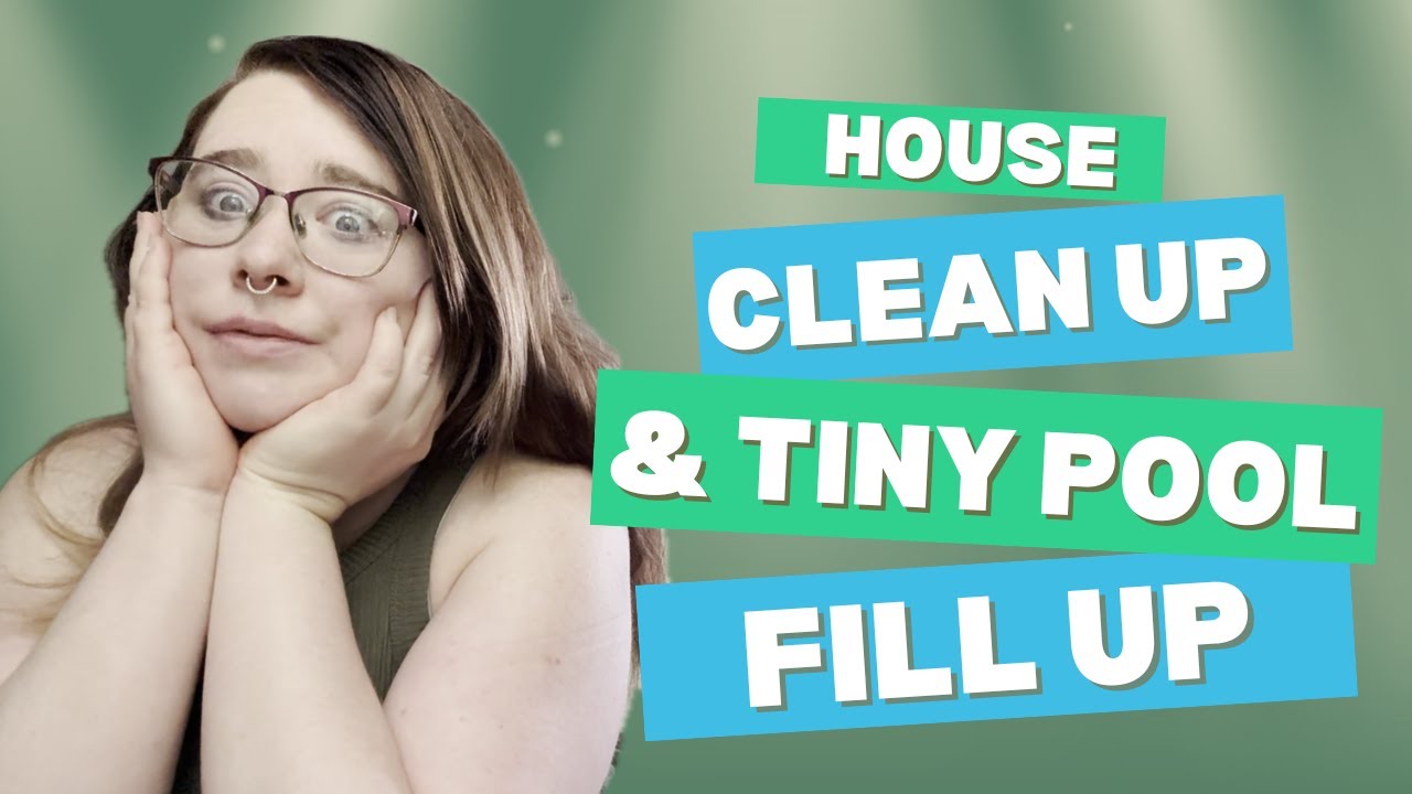 HOUSE CLEAN UP & FINISH FILLING TINY POOL! - YouTube
