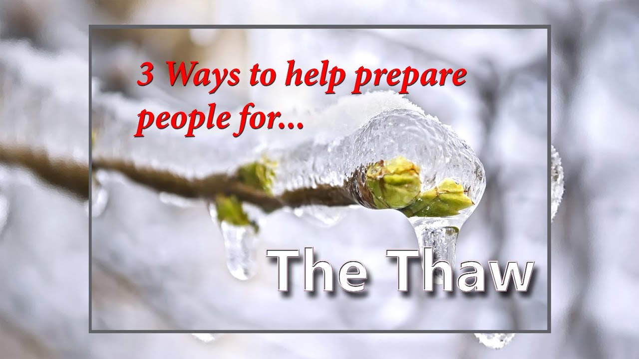 3 Ways to Prepare People for The Thaw