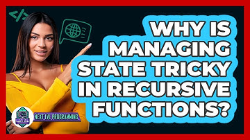 Why Is Managing State Tricky In Recursive Functions? - Next LVL Programming