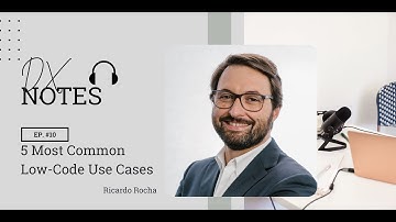DX Notes #10 - The 5 Most common Low Code Use Cases!