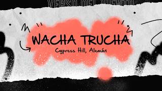Cypress Hill, Alemán - Wacha Trucha (Letra/Lyrics)