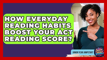 How Everyday Reading Habits Boost Your ACT Reading Score? - Junior Year Jumpstart