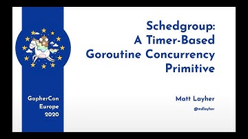 GopherCon Europe 2020: Matt Layher - Schedgroup: a Timer-Based Goroutine Concurrency Primitive