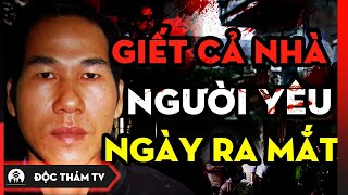 G.i.ế.t H.ạ.i Cả Nhà Người Yêu Ngày Ra Mắt - Sát Thủ M.á.u Lạnh Gây Nên Thảm Án Rúng Đông Thái Bình