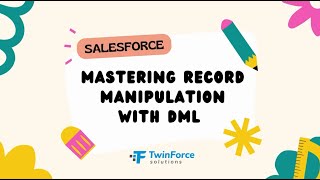07. Manipulate Records with DML | Developer Certification Preparation | Beginner | Salesforce