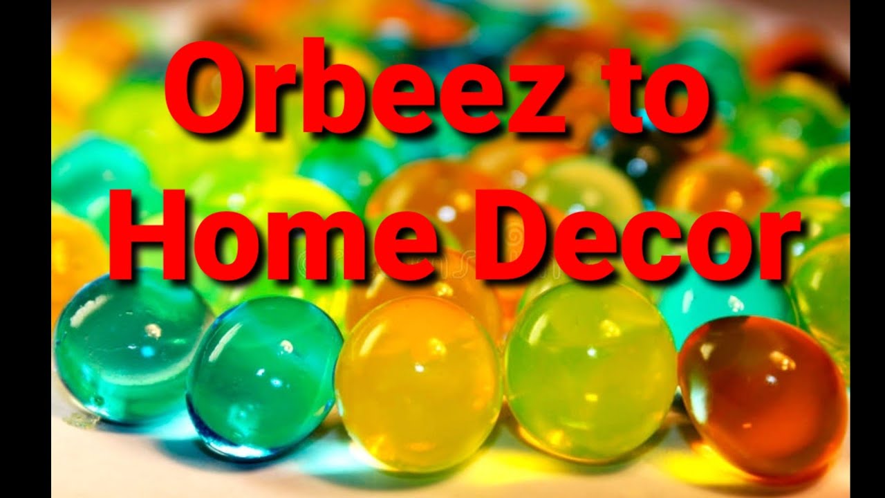 Orbeez/Crystal Balls to Home Decor: Fun with Orbeez/ Arranging Orbeez Ideas