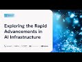 Exploring the Rapid Advancements in AI Infrastructure