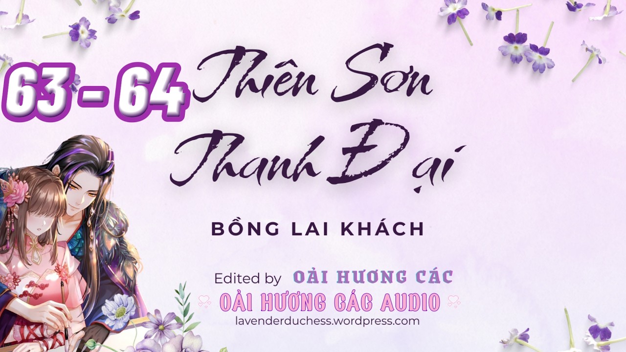 [TRUYỆN AUDIO] Thiên Sơn Thanh Đại - Bồng Lai Khách  | Chương 63 - 64