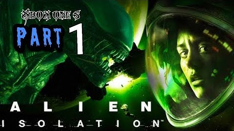 Alien: Isolation - Gameplay - Part 1 - (Playthrough / Walkthrough) XBOX ONE
