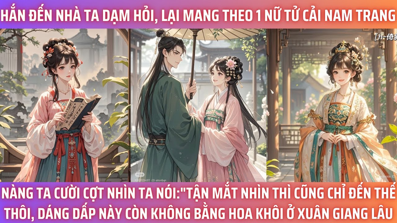 HẮN ĐẾN NHÀ TA DẠM HỎI, LẠI MANG THEO 1 NỮ TỬ CẢI NAM TRANG. NÀNG TA CƯỜI CỢT NHÌN TA NÓI: TẬN MẮT
