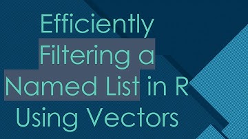 Efficiently Filtering a Named List in R Using Vectors