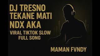 DJ TRESNO TEKANE MATI NDX AKA VIRAL TIKTOK SLOW FULL SONG MAMAN FVNDY 2025 #soundclouds #ytmusic