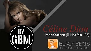 Céline Dion - Imperfections (by GBM Official) [B-Hits Mix 105]