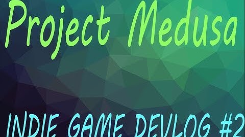 Project Medusa Game Devlog #02