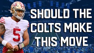 Full Should The Colts Trade For 49ers QB Trey Lance On Draft Day Update