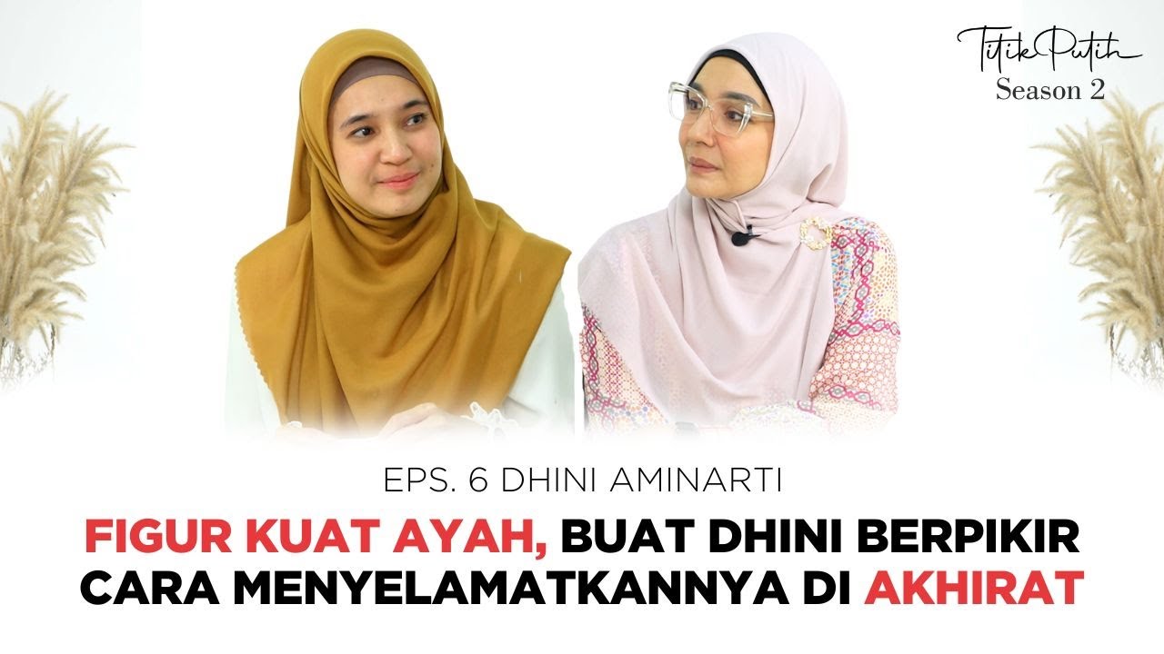 Figur Kuat Ayah, Buat Dhini Aminarti Ingin Sang Ayah Selamat di Akhirat |Titik Putih by Intan Erlita