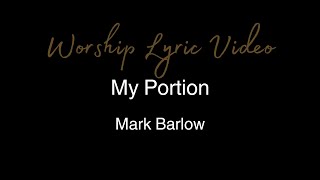 Mark Barlow - My Portion - Worship Lyric Video