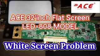 ACE 32'inch Flat Screen TV LED-808 Model White Screen Problem