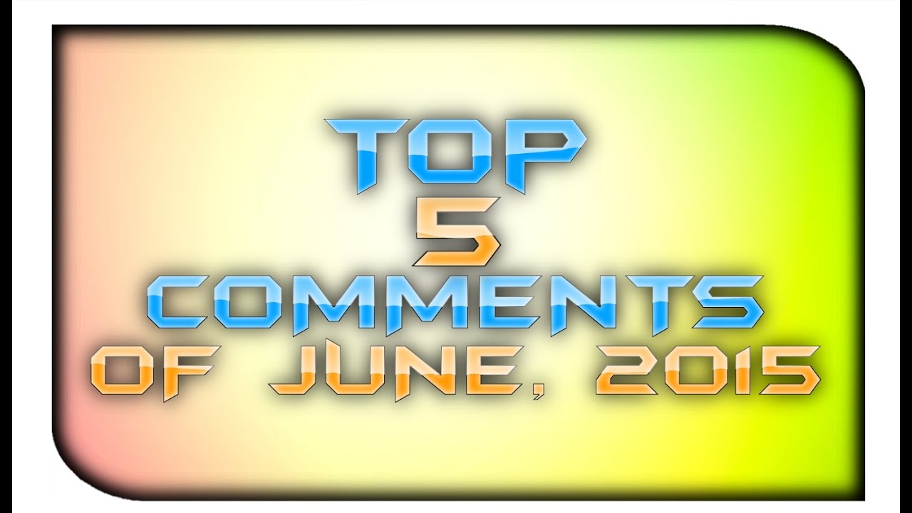 Top 5 Comments | 2015, June | CurdledShark8