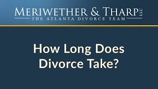 How long does divorce take? | Meriwether & Tharp